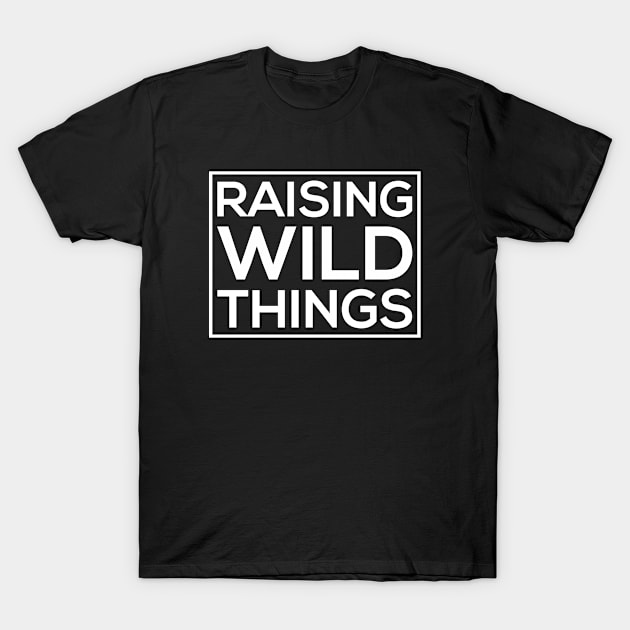 Raising Wild Things T-Shirt by thriftjd